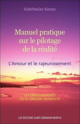 Manuel pratique sur le pilotage de la réalité : Amour et le rajeunissement : les enseignements du Dr