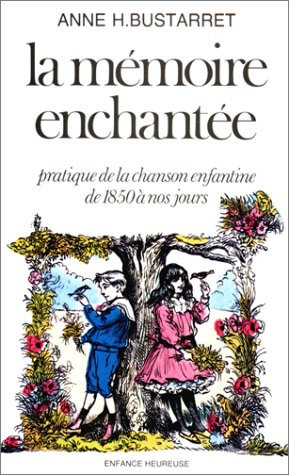 La Mémoire enchantée : pratique de la chanson enfantine de 1850 à nos jours