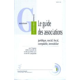 le guide des associations. les régimes juridique, social, fiscal, comptable, immobilier
