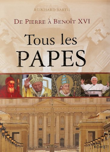 Tous les papes : de Pierre à Benoît XVI