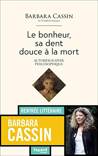 Le bonheur, sa dent douce à la mort : autobiographie philosophique : récit