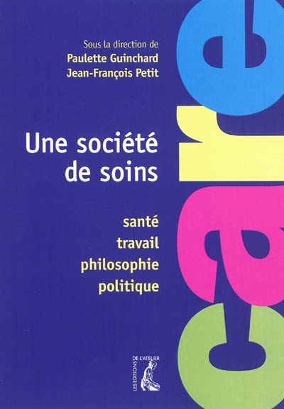 Une société de soins : santé, travail, philosophie, politique : care