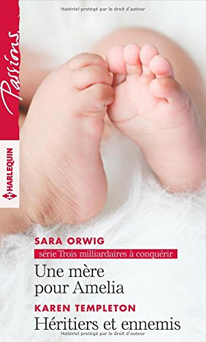 Une mère pour Amelia : trois milliardaires à conquérir. Héritiers et ennemis