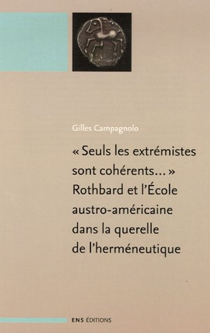 Seuls les extrémistes sont cohérents... : Rothbard et l'école austro-américaine dans la querelle de 