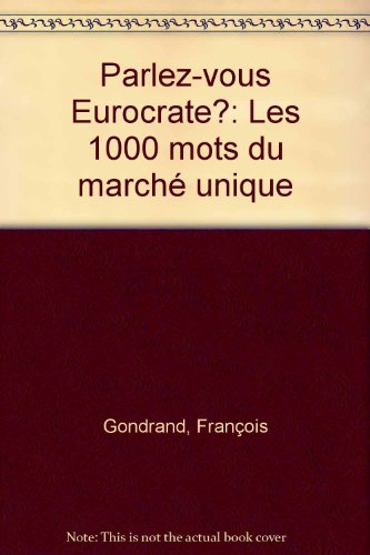 Parlez-vous eurocrate ? : les 1000 mots du marché unique