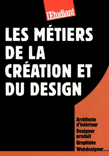 Les métiers de la création et du design : architecte d'intérieur, designer produit, graphiste, webde