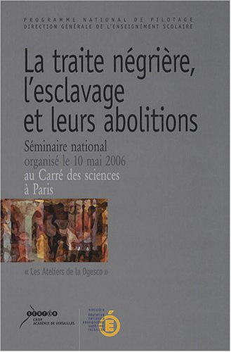 la traite négrière, l'esclavage et leurs abolitions : mémoire et histoire : séminaire nationale orga
