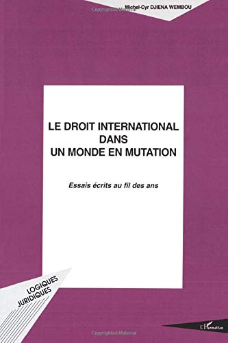 Le droit international dans un monde en mutation : essais écrits au fil des ans