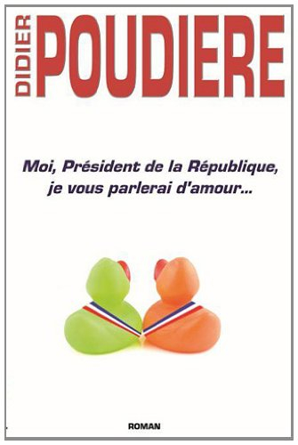 Moi, président de la République, je vous parlerai d'amour...