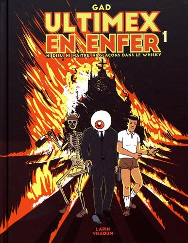 Ultimex en enfer. Vol. 1. Ni Dieu, ni maître, ni glaçons dans le whisky