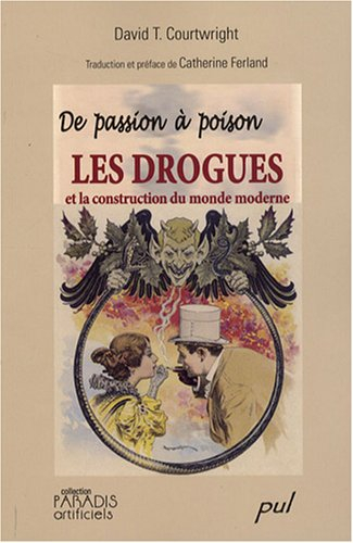 De passion à poison : drogues et la construction du monde moderne