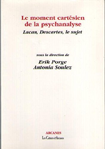 Le moment cartésien de la psychanalyse : Lacan, Descartes, le sujet