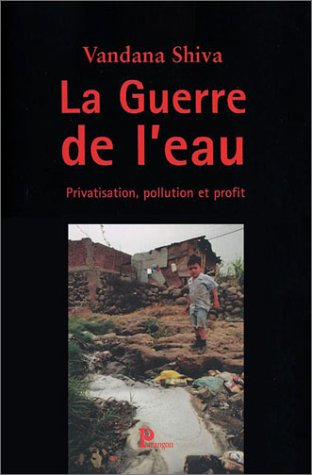 La guerre de l'eau : privatisation, pollution et profit
