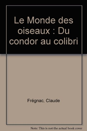 Le Monde des oiseaux, du condor au colibri