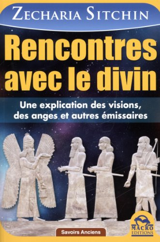 Rencontres avec le divin : une explication des visions, des anges et autres émissaires