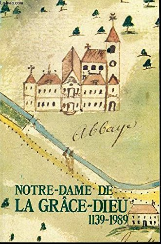 l'abbaye cistercienne de notre-dame de la grâce-dieu 1139-1989