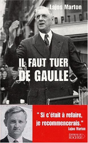 Il faut tuer de Gaulle : de Budapest au Petit-Clamart