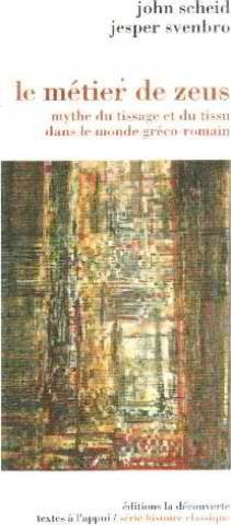 Le Métier de Zeus : mythe du tissage et du tissu dans le monde gréco-romain