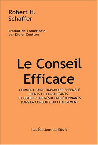 Le conseil efficace : comment faire travailler ensemble clients et consultants... et obtenir des rés