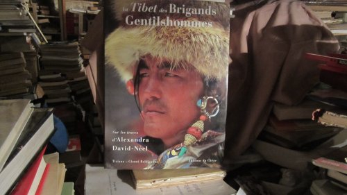 Au Tibet des brigands gentilshommes : sur les traces d'Alexandra David-Neel