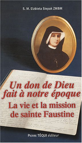 Un don de Dieu fait à notre époque : la vie et la mission de sainte Faustine