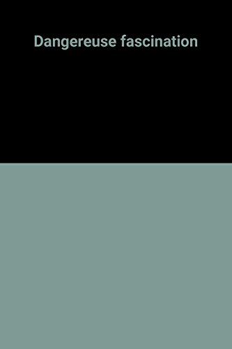 dangereuse fascination