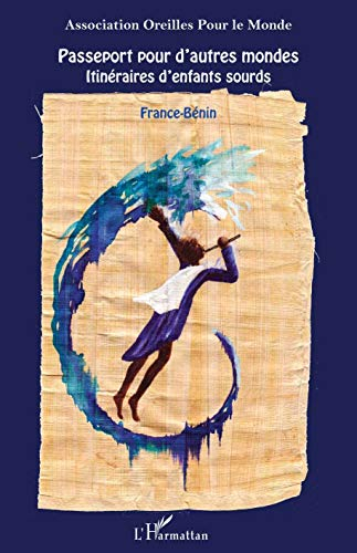 Passeport pour d'autres mondes : itinéraires d'enfants sourds : France-Bénin