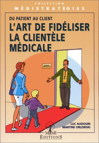L'art de fidéliser la clientèle médicale : du patient au client