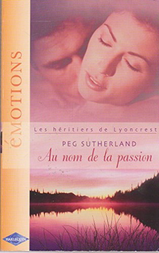 Les héritiers de Lyoncrest. Vol. 2006. Au nom de la passion