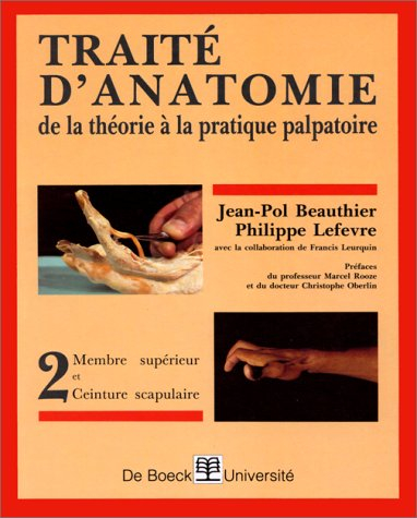 Traité d'anatomie : de la théorie à la pratique palpatoire. Vol. 2. Membre supérieur, ceinture scapu
