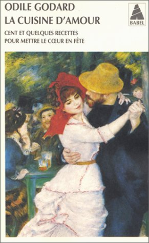 La cuisine d'amour. Vol. 1. Cent et quelques recettes pour mettre le coeur en fête