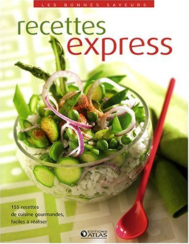 Recettes express : 155 recettes de cuisine gourmandes, faciles à réaliser