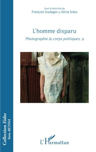 Photographie & corps politiques. Vol. 9. L'homme disparu