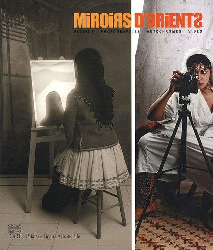 Miroirs d'Orient : dessins, photographies, autochromes, vidéo