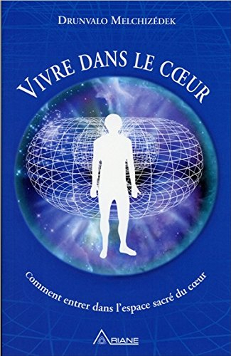 Vivre dans le coeur : comment entrer dans l'espace sacré du coeur