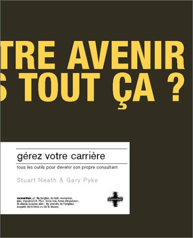 Gérez votre carrière : tous les outils pour devenir son propre consultant