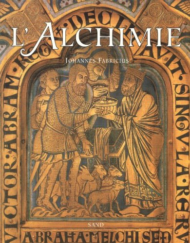 L'alchimie : les alchimistes du Moyen Age et leur art royal