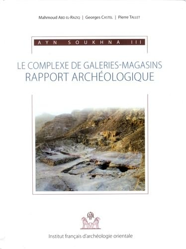 Ayn Soukhna. Vol. 3. Le complexe de galeries-magasins : rapport archéologique