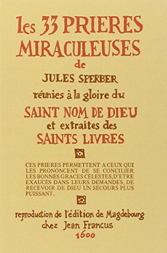 Les 33 prières miraculeuses : réunies à la gloire du Saint Nom de Dieu et extraites des Saints Livre