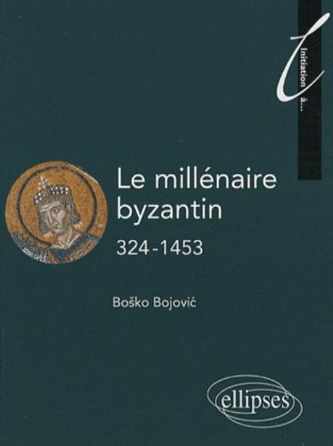 Le millénaire byzantin, 324-1453