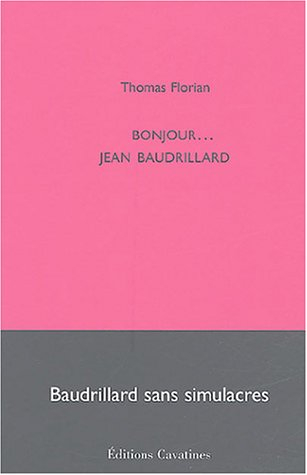Bonjour... Jean Baudrillard : Baudrillard sans simulacres