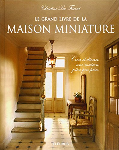 Le grand livre de la maison miniature : créer et décorer une maison pièce par pièce