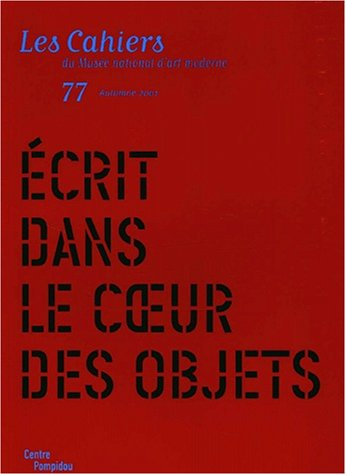 Cahiers du Musée national d'art moderne, n° 77. Ecrit dans le coeur des objets