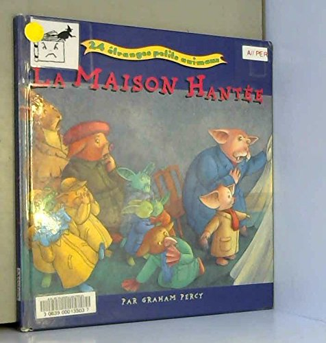 La maison hantée : 24 étranges petits animaux