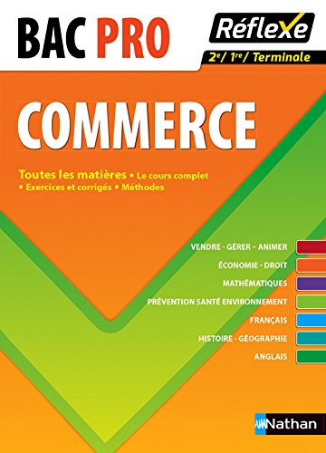 Bac pro commerce : le cours complet, exercices et corrigés, méthodes : toutes les matières