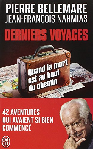Derniers voyages : quand la mort est au bout du chemin : 42 aventures qui avaient si bien commencé