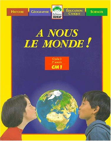 a nous le monde ! , cm1. manuel unique