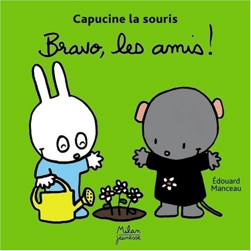 Capucine la souris. Vol. 2007. Bravo, les amis !