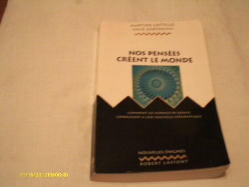 Nos pensées créent le monde : comment les sciences de pointe conduisent à une nouvelle métaphysique