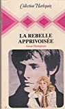 La Rebelle apprivoisée (Collection Harlequin)